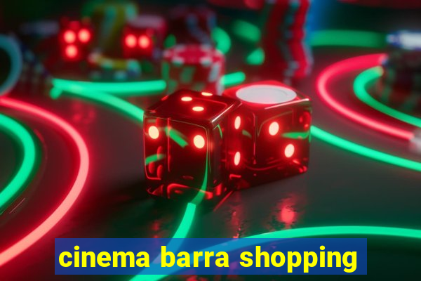 cinema barra shopping